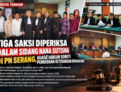 Tiga Saksi Diperiksa dalam Sidang Nana Sutisna di PN Serang, Kuasa Hukum Soroti Perbedaan Keterangan dengan BAP